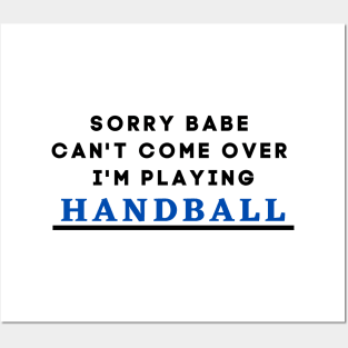 Sorry Babe, I'm Playing Handball Posters and Art